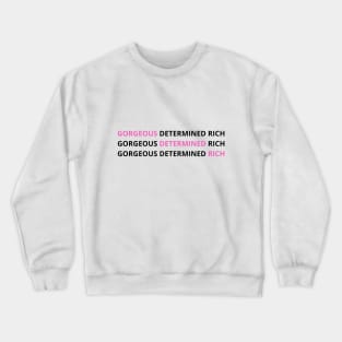 Gorgeous, Determined and Rich. The Power of 3. Crewneck Sweatshirt